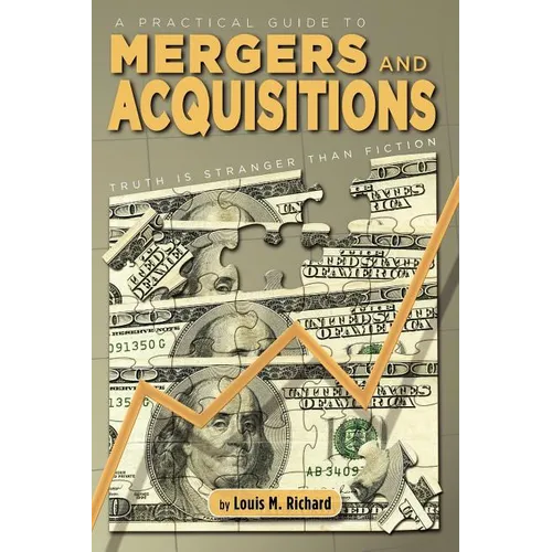 A Practical Guide to Mergers & Acquisitions: Truth Is Stranger Than Fiction - Paperback