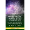 Self Mastery and Fate with the Cycles of Life: How Cosmic Energy Affects Cyclical Change in Human Life and Health (Hardcover) - Hardcover