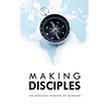 Making Disciples: The Greatest Mission of Mankind - Paperback