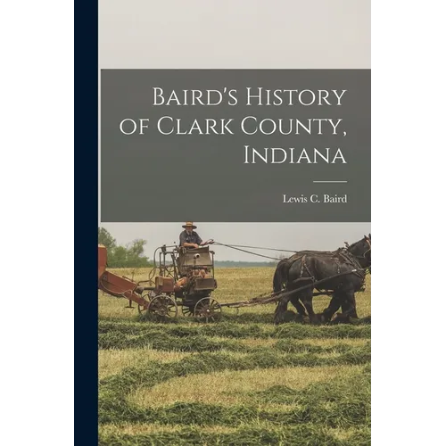 Baird's History of Clark County, Indiana - Paperback