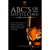 The ABC'S of Distilling: The Ultimate Guide to Making Your Own Vodka, Whiskey, Rum, Brandy, Moonshine, and More - Paperback