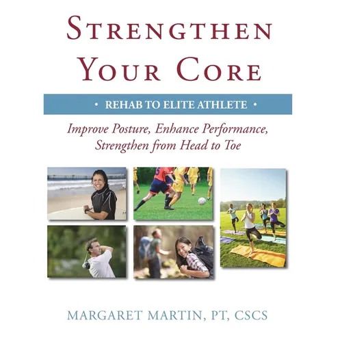 Strengthen Your Core: Improve Posture, Enhance Performance, Strengthen from Head to Toe - Paperback