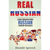 Real Russian: Learn How to Speak Conversational Russian Through Dialogues - Paperback