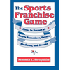 The Sports Franchise Game: Cities in Pursuit of Sports Franchises, Events, Stadiums, and Arenas - Hardcover