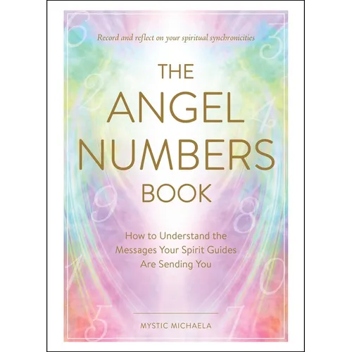 The Angel Numbers Book: How to Understand the Messages Your Spirit Guides Are Sending You - Hardcover