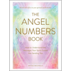 The Angel Numbers Book: How to Understand the Messages Your Spirit Guides Are Sending You - Hardcover