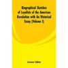 Biographical Sketches of Loyalists of the American Revolution with An Historical Essay: (Volume I) - Paperback