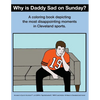 Why Is Daddy Sad On Sunday?: A Coloring Book Depicting The Most Disappointing Moments In Cleveland Sports History - Paperback
