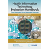 Health Information Technology Evaluation Handbook: From Meaningful Use to Meaningful Outcomes - Hardcover