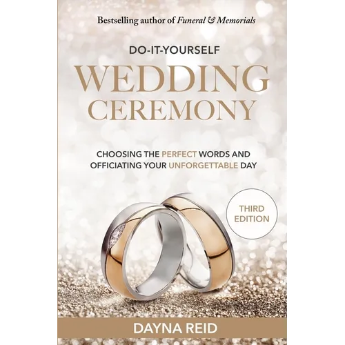 Do-It-Yourself Wedding Ceremony: Choosing the Perfect Words and Officiating Your Unforgettable Day: Third Edition - Paperback