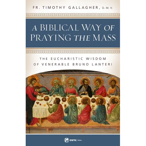 A Biblical Way of Praying the Mass: The Eucharistic Wisdom of Venerable Bruno Lanteri - Paperback