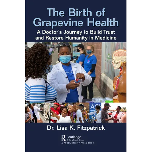 The Birth of Grapevine Health: A Doctor's Journey to Build Trust and Restore Humanity in Medicine - Paperback