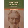 The Life of Trust: Being a Narrative of the Lord's Dealings with George Müller - Hardcover
