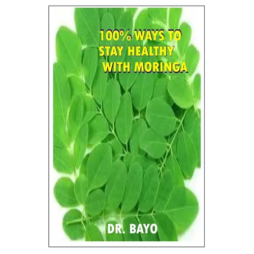 100% Ways to Stay Healthy with Moringa: Moringa (the Magic Tree) - Paperback