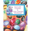 Heal with Crystals & Color Therapy Workbook: Journal Tracker for a powerful healing combination. Awesome gift idea for crystals lovers. - Paperback