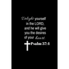 Psalm 37: 4: Delight yourself in the Lord, and he will give you the desires of your heart. - Paperback