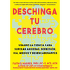 Deschinga Tu Cerebro: Usando La Ciencia Para Superar Ansiedad, Depresión, Ira, Miedos Y Descadenantes - Paperback
