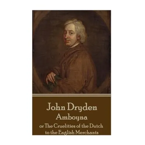 John Dryden - Amboyna: or The Cruelities of the Dutch to the English Merchants - Paperback