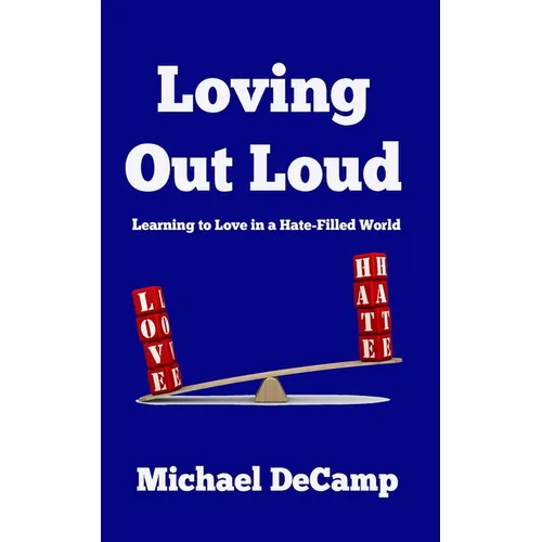 Loving Out Loud: Learning to Love in a Hate Filled World - Paperback