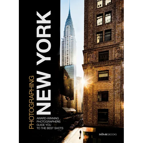 Photographing: New York: Award-Winning Photographers Show You How to Get the Best Shots - Paperback