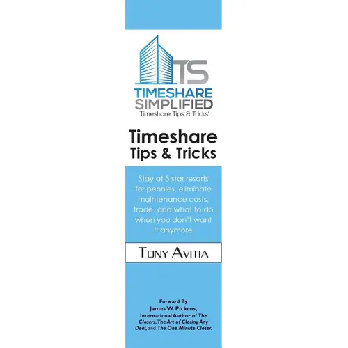 Timeshare Tips & Tricks: Stay at 5 star resorts for pennies, eliminate maintenance costs, trade, and what to do when you don't want it anymore - Paperback