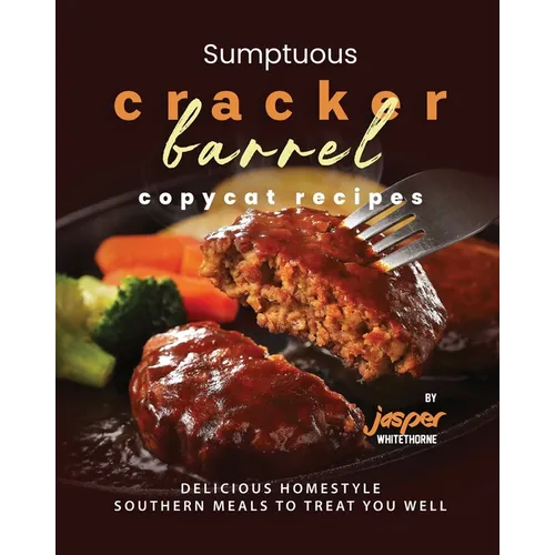 Sumptuous Cracker Barrel Copycat Recipes: Delicious Homestyle Southern Meals to Treat You Well - Paperback