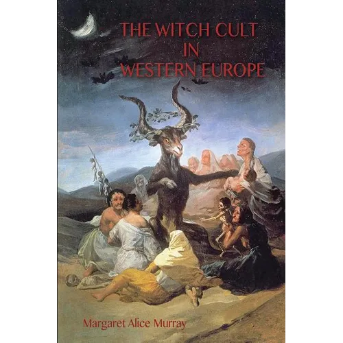 The Witch Cult in Western Europe: the original text, with Notes, Bibliography and five Appendices. - Paperback