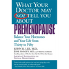 What Your Doctor May Not Tell You about Premenopause: Balance Your Hormones and Your Life from Thirty to Fifty - Paperback