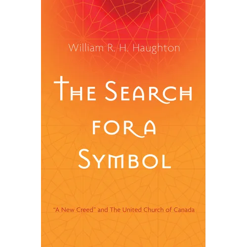 The Search for a Symbol: "A New Creed" and the United Church of Canada - Paperback