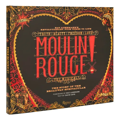 Moulin Rouge! the Musical: The Story of the Broadway Spectacular - Hardcover