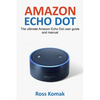 Amazon Echo Dot: The ultimate Amazon Echo Dot user guide and manual - Paperback