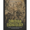 Christian Eschatology: The History and Legacy of Christianity's Beliefs about the End of the World - Paperback