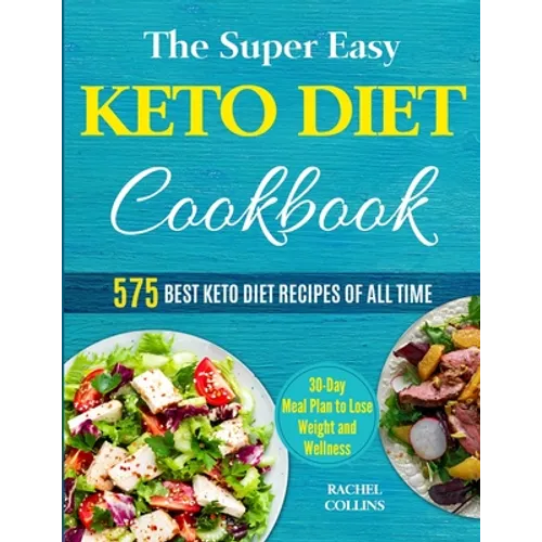 The Super Easy Keto Diet Cookbook: 575 Best Keto Diet Recipes of All Time (30-Day Meal Plan to Lose Weight and Wellness) - Paperback