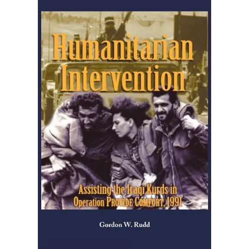 Humanitarian Intervention Assisting the Iraqi Kurds in Operation PROVIDE COMFORT, 1991 - Paperback