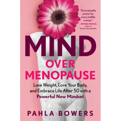 Mind Over Menopause: Lose Weight, Love Your Body, and Embrace Life After 50 with a Powerful New Mindset - Paperback