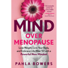 Mind Over Menopause: Lose Weight, Love Your Body, and Embrace Life After 50 with a Powerful New Mindset - Paperback