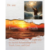 In Search of the Luminous Truth: A Philosophical Journey into the Metaphysical Reality of Light and its Sacred Relationship with Truth, Love, and God - Paperback