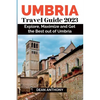 Umbria Travel Guide 2023: Explore, Maximize and Get the Best out of Umbria. - Paperback