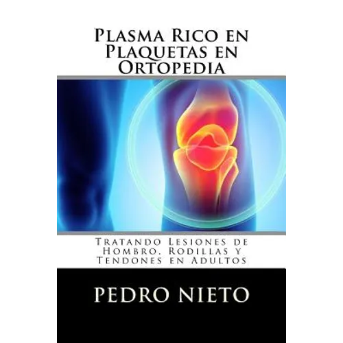 Plasma Rico en Plaquetas en Ortopedia: Tratando Lesiones de Hombro, Rodillas y Tendones en Adultos - Paperback