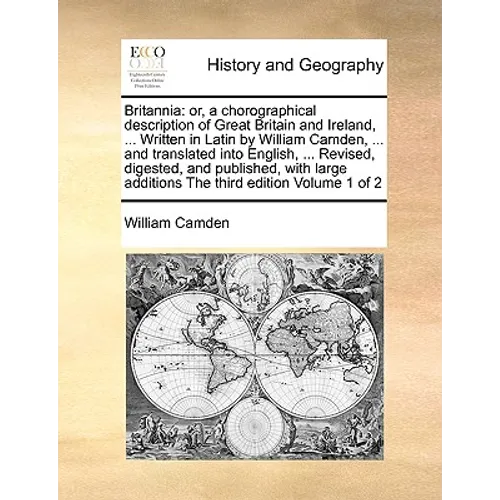 Britannia: or, a chorographical description of Great Britain and Ireland, ... Written in Latin by William Camden, ... and transla - Paperback