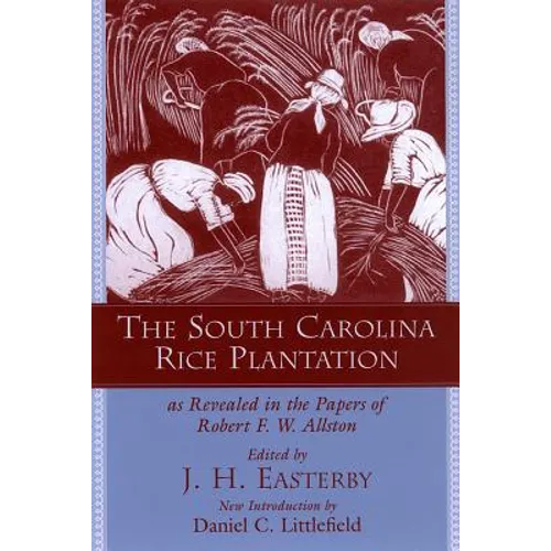 The South Carolina Rice Plantation: As Revealed in the Papers of Robert F.W. Allston - Paperback