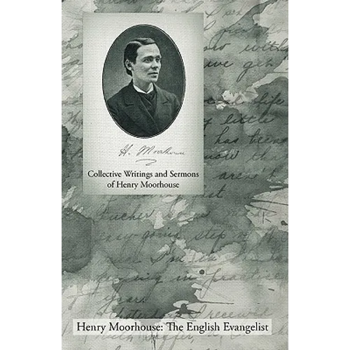 Collective Writings and Sermons of Henry Moorhouse - Paperback