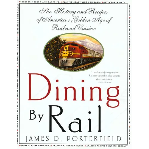 Dining by Rail: The History and Recipes of America's Golden Age of Railroad Cuisine - Paperback
