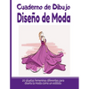 Cuaderno de Dibujo Diseño de Moda: Libro de Bocetos Para Diseñadora de moda y estilistas 20 modelos diferentes de siluetas idea de regalo para adultos - Paperback