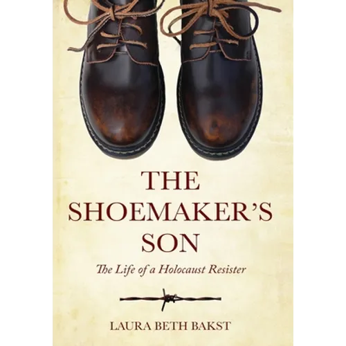 The Shoemaker's Son: The Life of a Holocaust Resister - Hardcover