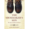The Shoemaker's Son: The Life of a Holocaust Resister - Hardcover