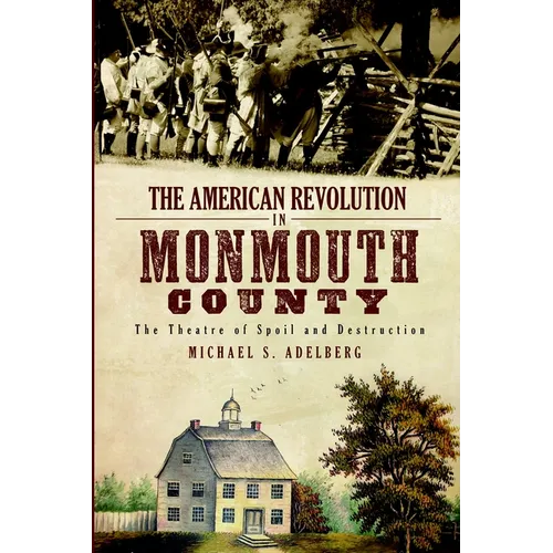 The American Revolution in Monmouth County: The Theatre of Spoil and Destruction - Paperback