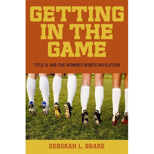 Getting in the Game: Title IX and the Women's Sports Revolution - Hardcover
