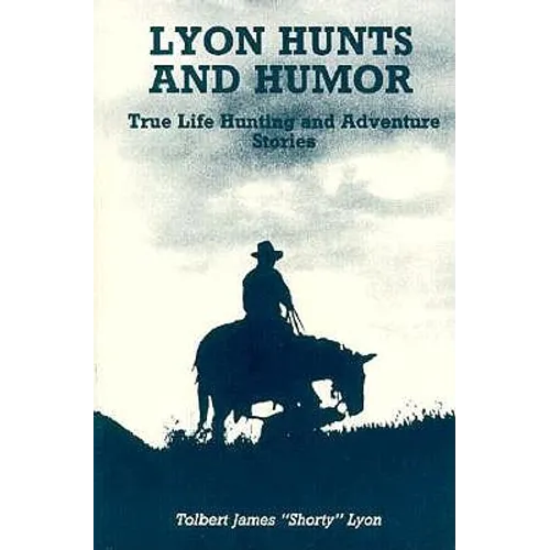 Lyon Hunts and Humor: True Life Hunting and Adventure Stories - Paperback