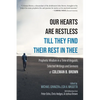 Our Hearts Are Restless Till They Find Their Rest in Thee: Prophetic Wisdom in a Time of Anguish; Selected Writings and Sermons - Hardcover